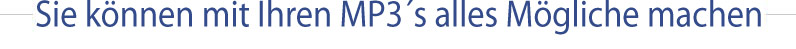 Machen Sie was auch immer mit Ihren MP3s